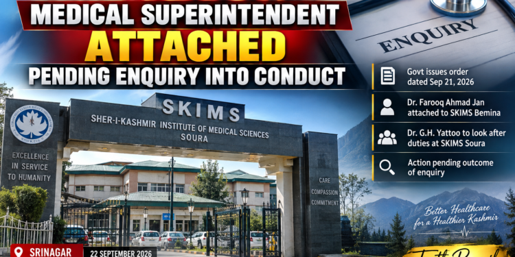 SKIMS SOURA MEDICAL SUPERINTENDENT ATTACHED PENDING ENQUIRY INTO CONDUCT
