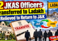 12 JKAS Officers Transferred to Ladakh, 4 Relieved to Return to J&K