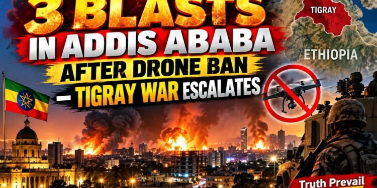 3 BLASTS IN ADDIS ABABA AFTER DRONE BAN — TIGRAY WAR ESCALATES