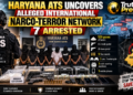 HARYANA ATS UNCOVERS ALLEGED INTERNATIONAL NARCO-TERROR NETWORK; 7 ARRESTED
