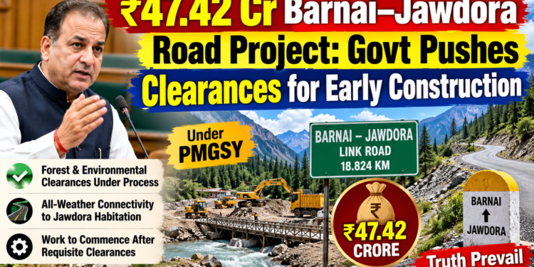 ₹47.42 Cr Barnai–Jawdora Road Project: Govt Pushes Clearances for Early Construction