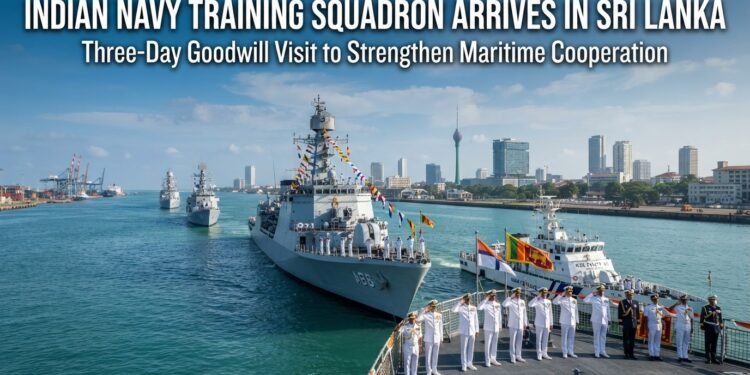 Indian Navy Training Squadron Arrives in Sri Lanka for Three-Day Goodwill Visit